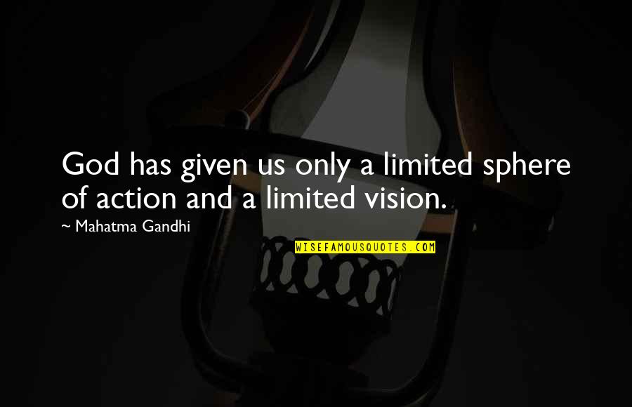 Limited Vision Quotes By Mahatma Gandhi: God has given us only a limited sphere