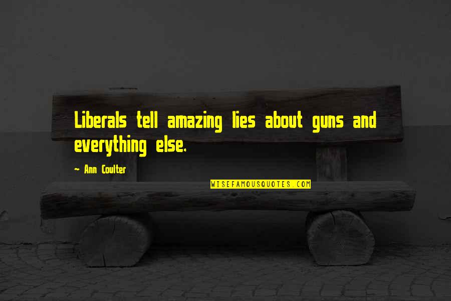 Limitedness Quotes By Ann Coulter: Liberals tell amazing lies about guns and everything