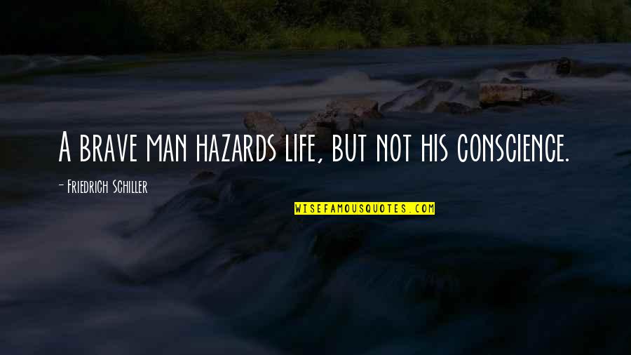 Limitele Dreptului Quotes By Friedrich Schiller: A brave man hazards life, but not his Limitele Dreptului Quotes By Friedrich Schiller: A brave man hazards life, but not his