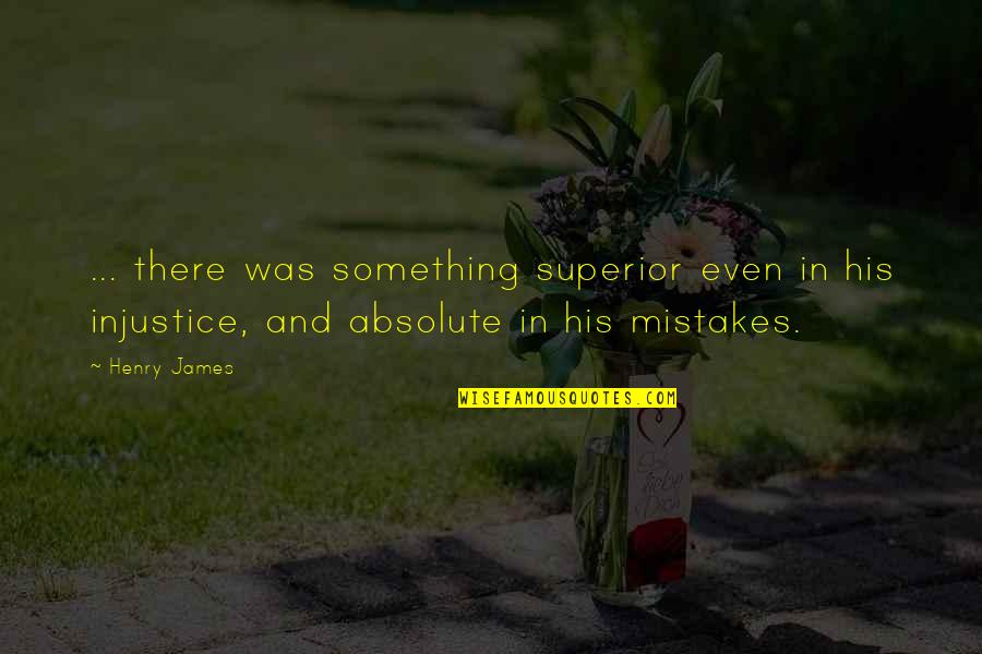Limiters Quotes By Henry James: ... there was something superior even in his