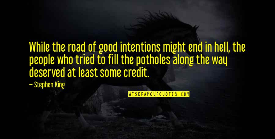 Limites Infinitos Quotes By Stephen King: While the road of good intentions might end Limites Infinitos Quotes By Stephen King: While the road of good intentions might end