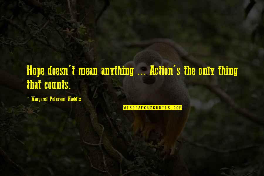 Limiteur Ouverture Porte Placard Quotes By Margaret Peterson Haddix: Hope doesn't mean anything ... Action's the only