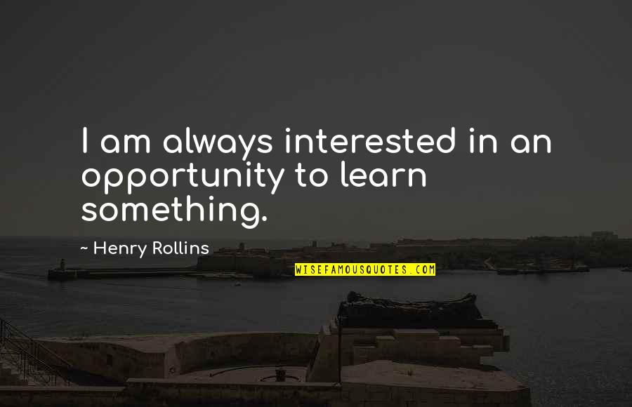 Limiting Free Speech Quotes By Henry Rollins: I am always interested in an opportunity to