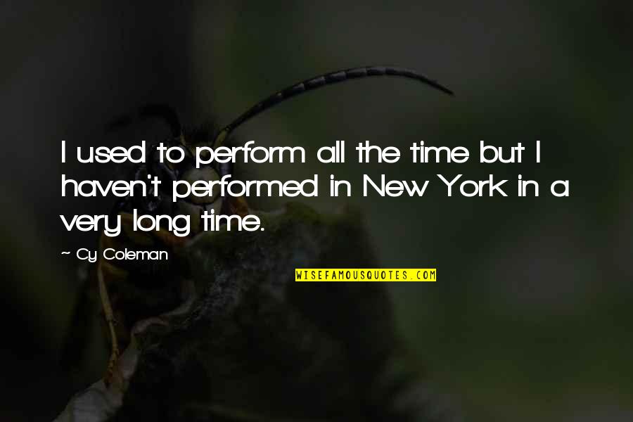 Limiting Friends Quotes By Cy Coleman: I used to perform all the time but Limiting Friends Quotes By Cy Coleman: I used to perform all the time but