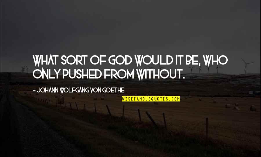 Limiting Government Quotes By Johann Wolfgang Von Goethe: What sort of God would it be, who Limiting Government Quotes By Johann Wolfgang Von Goethe: What sort of God would it be, who