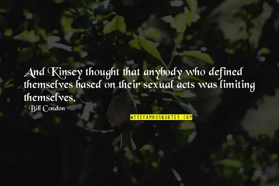 Limiting Quotes By Bill Condon: And Kinsey thought that anybody who defined themselves