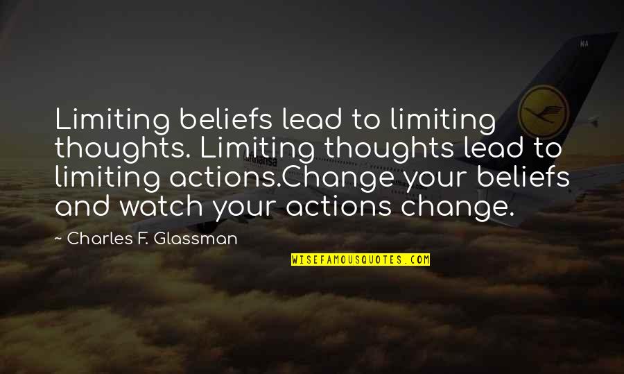 Limiting Quotes By Charles F. Glassman: Limiting beliefs lead to limiting thoughts. Limiting thoughts