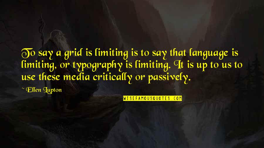 Limiting Quotes By Ellen Lupton: To say a grid is limiting is to