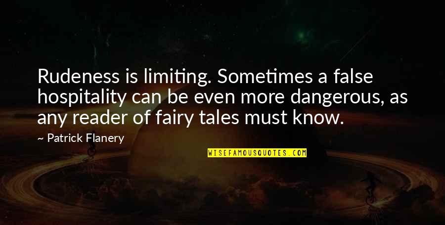 Limiting Quotes By Patrick Flanery: Rudeness is limiting. Sometimes a false hospitality can