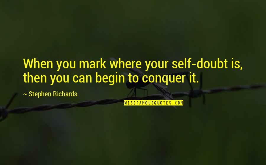 Limiting Quotes By Stephen Richards: When you mark where your self-doubt is, then