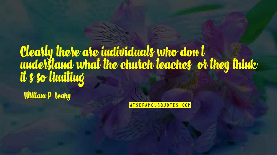 Limiting Quotes By William P. Leahy: Clearly there are individuals who don't understand what