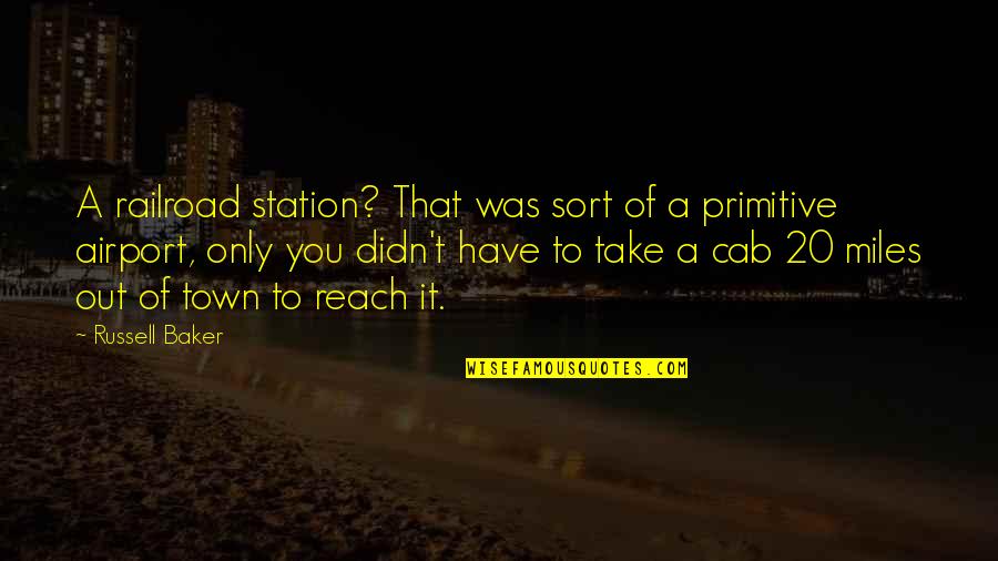 Limitless Life Quote Quotes By Russell Baker: A railroad station? That was sort of a Limitless Life Quote Quotes By Russell Baker: A railroad station? That was sort of a