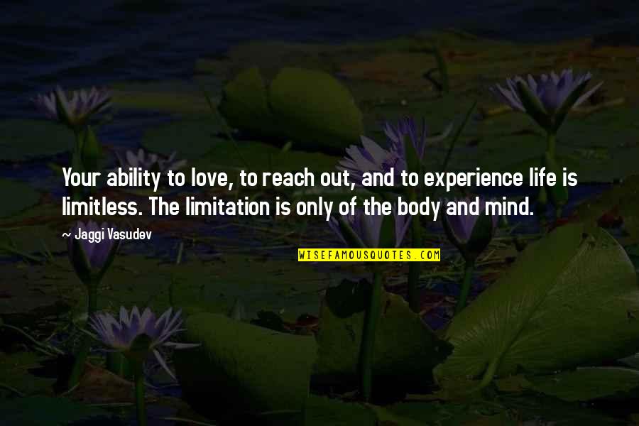 Limitless Life Quotes By Jaggi Vasudev: Your ability to love, to reach out, and