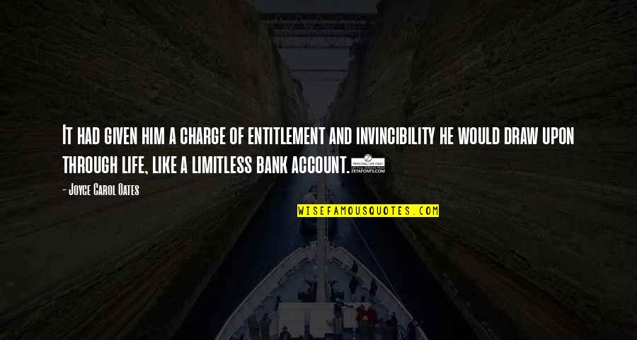 Limitless Life Quotes By Joyce Carol Oates: It had given him a charge of entitlement