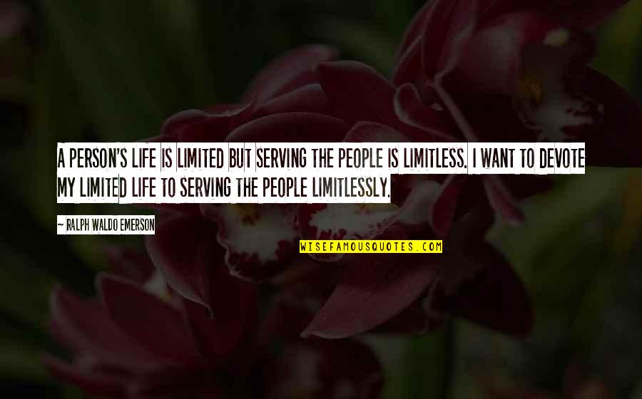 Limitless Life Quotes By Ralph Waldo Emerson: A person's life is limited but serving the Limitless Life Quotes By Ralph Waldo Emerson: A person's life is limited but serving the