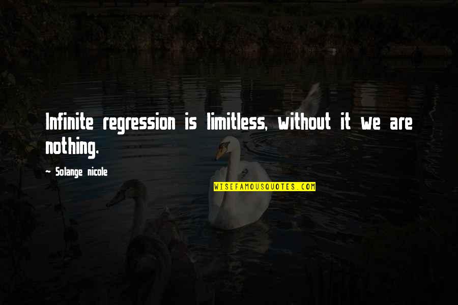 Limitless Life Quotes By Solange Nicole: Infinite regression is limitless, without it we are