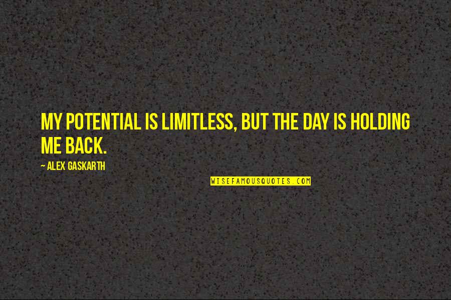 Limitless Potential Quotes By Alex Gaskarth: My potential is limitless, but the day is