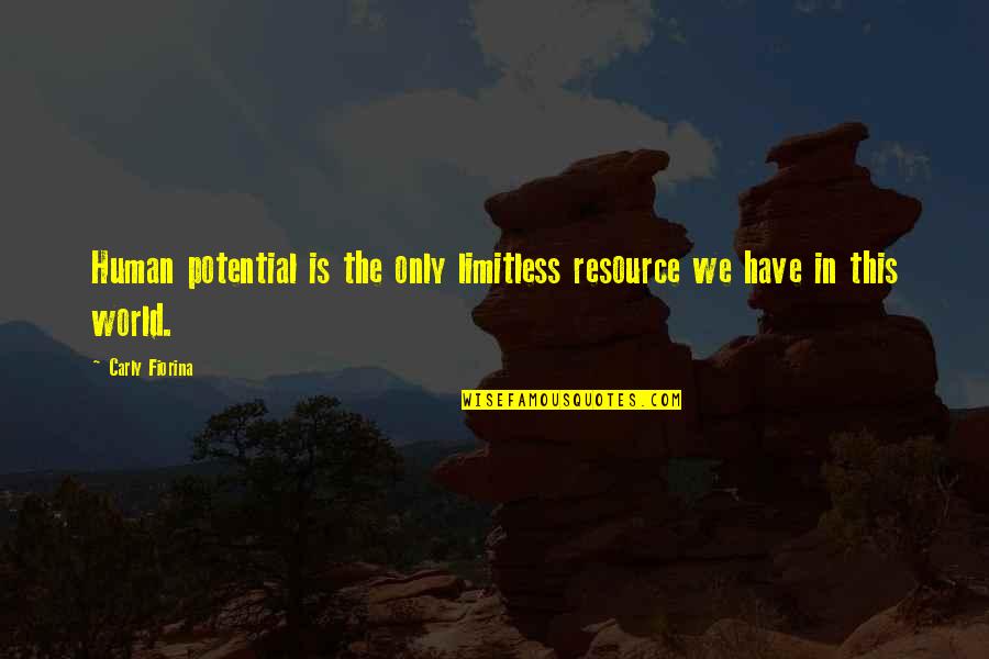 Limitless Potential Quotes By Carly Fiorina: Human potential is the only limitless resource we
