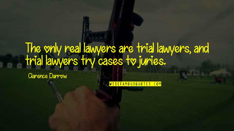 Limitless Potential Quotes By Clarence Darrow: The only real lawyers are trial lawyers, and