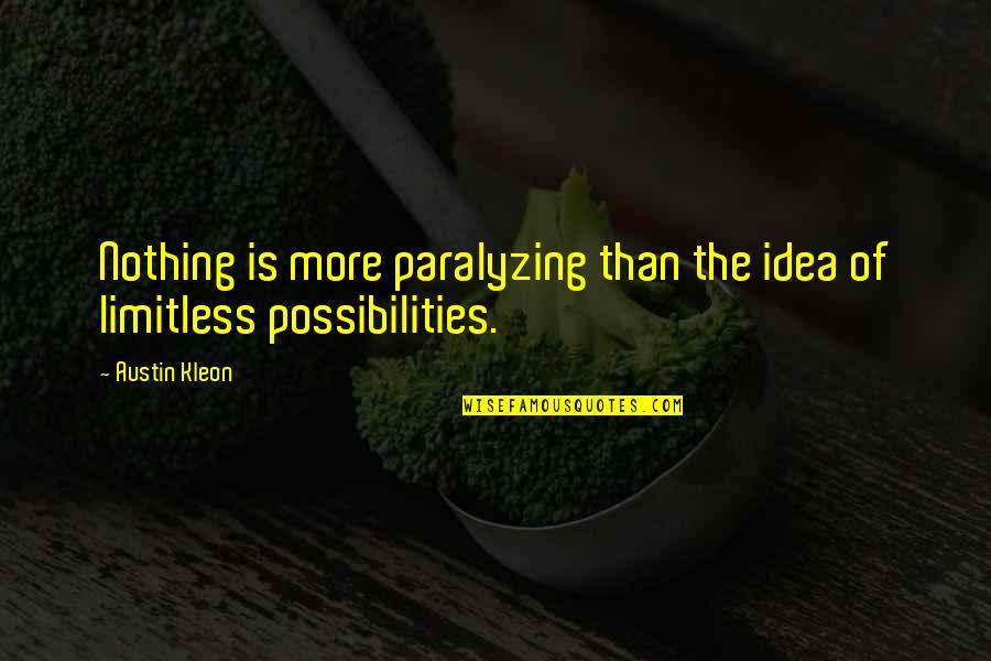 Limitless Quotes By Austin Kleon: Nothing is more paralyzing than the idea of