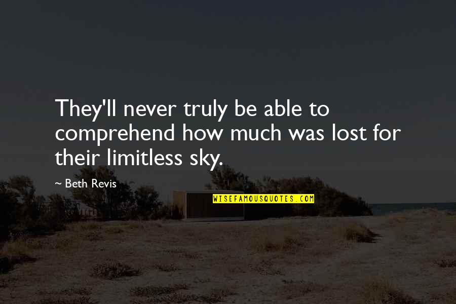 Limitless Quotes By Beth Revis: They'll never truly be able to comprehend how