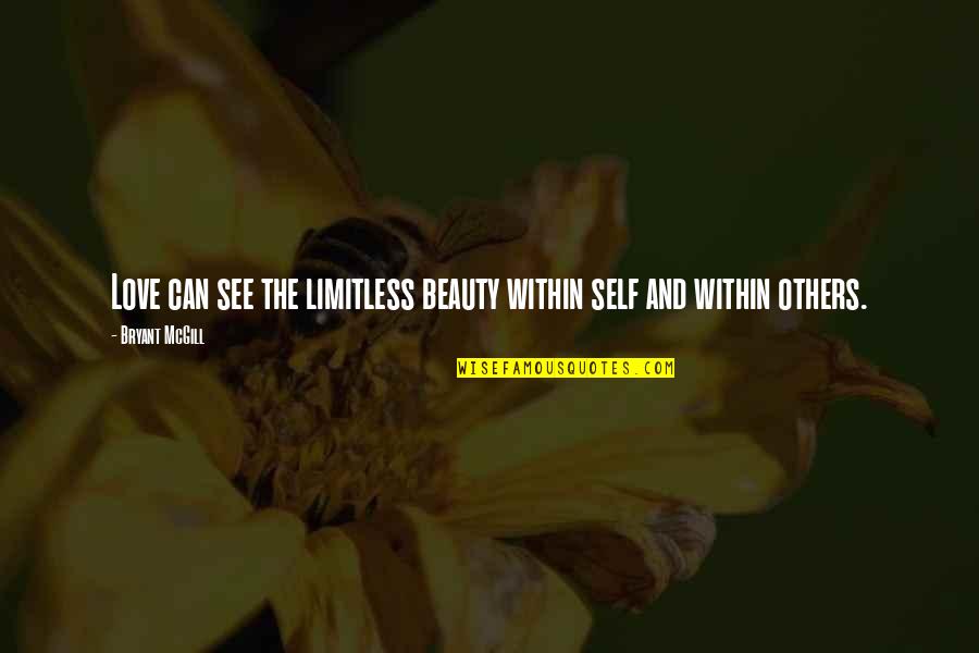 Limitless Quotes By Bryant McGill: Love can see the limitless beauty within self