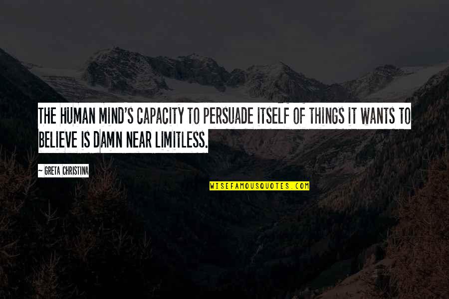 Limitless Quotes By Greta Christina: The human mind's capacity to persuade itself of
