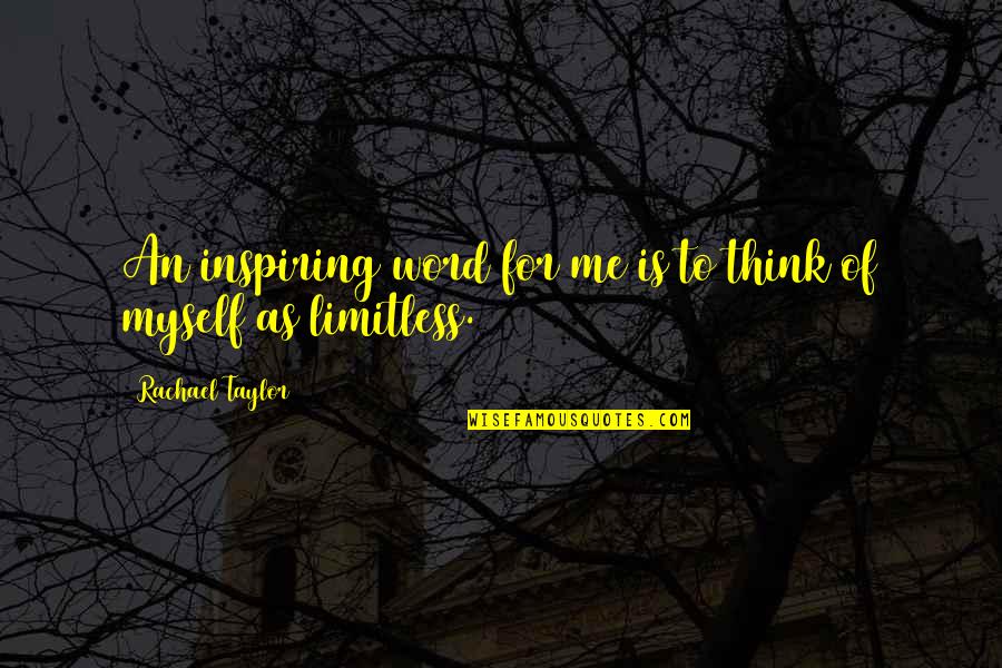 Limitless Quotes By Rachael Taylor: An inspiring word for me is to think