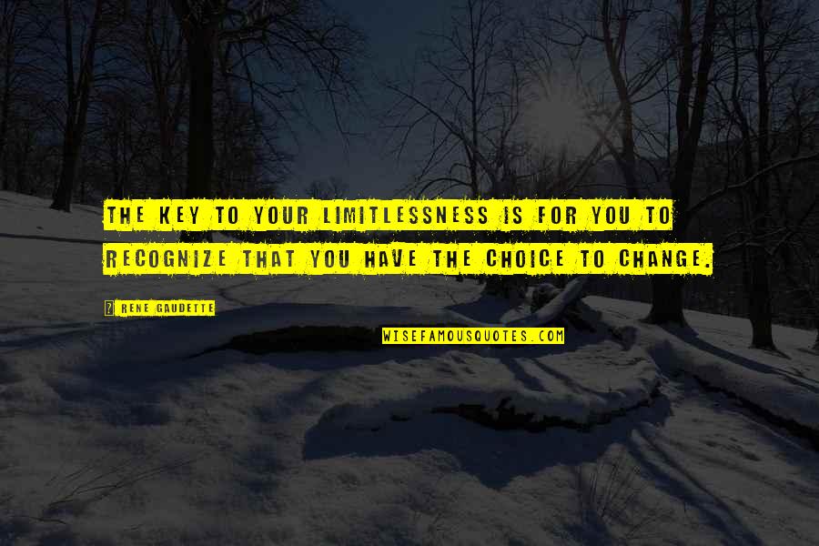 Limitless Quotes By Rene Gaudette: The key to your limitlessness is for you