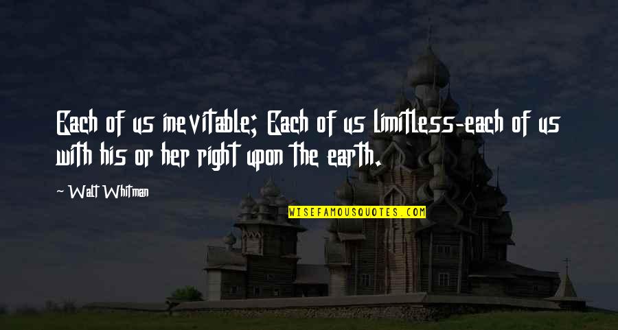 Limitless Quotes By Walt Whitman: Each of us inevitable; Each of us limitless-each