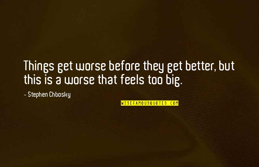 Limitless Victory Quotes By Stephen Chbosky: Things get worse before they get better, but