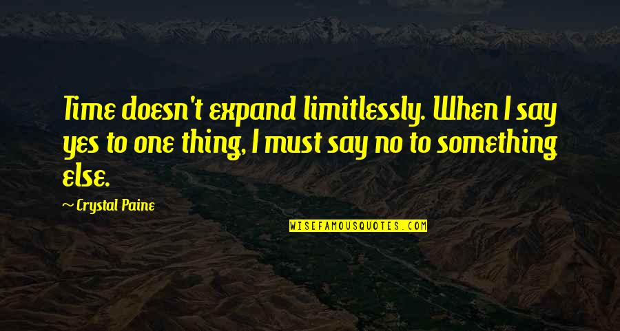 Limitlessly Quotes By Crystal Paine: Time doesn't expand limitlessly. When I say yes