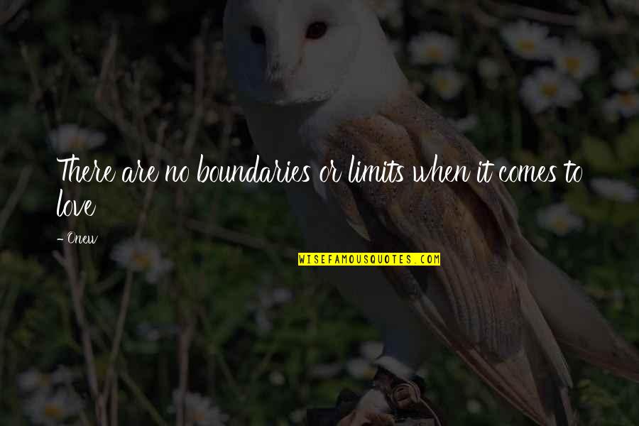 Limits And Boundaries Quotes By Onew: There are no boundaries or limits when it