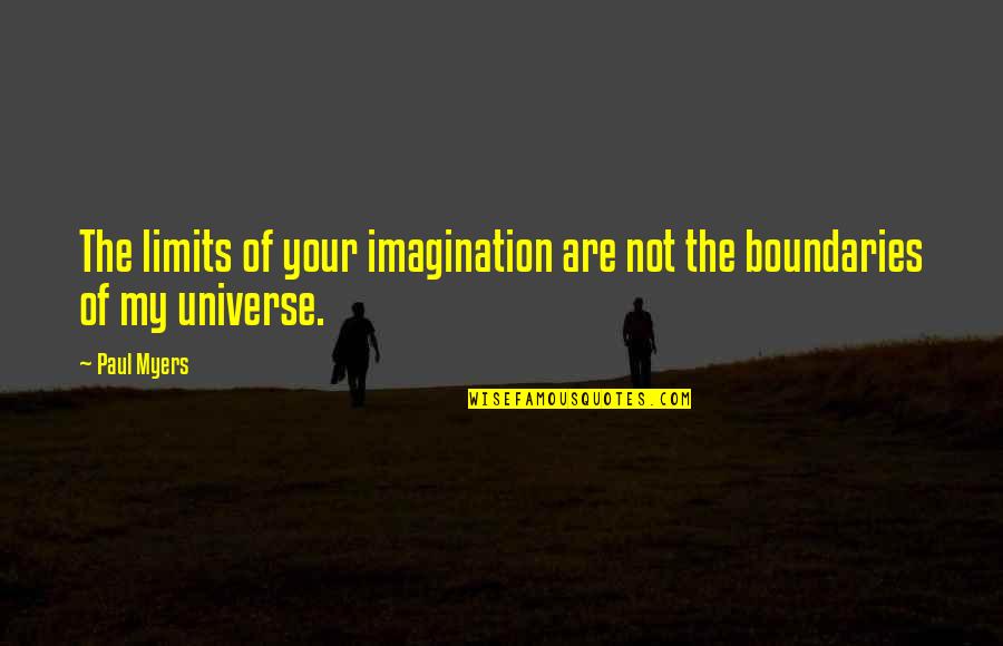 Limits And Boundaries Quotes By Paul Myers: The limits of your imagination are not the