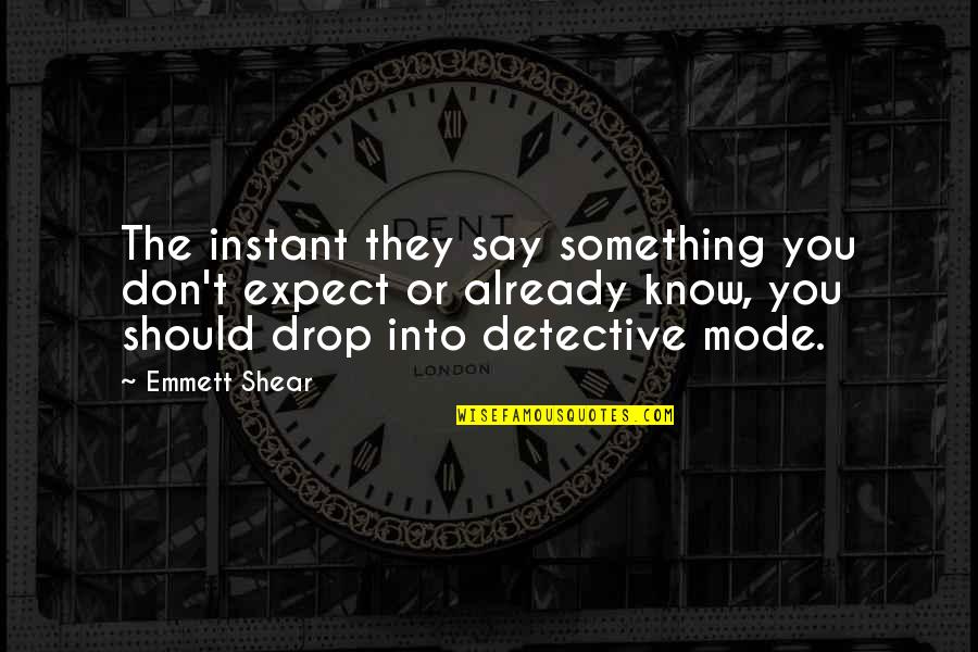 Limits And Success Quotes By Emmett Shear: The instant they say something you don't expect