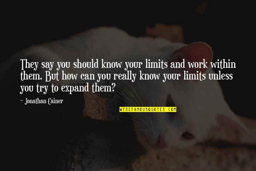 Limits And Success Quotes By Jonathan Cainer: They say you should know your limits and