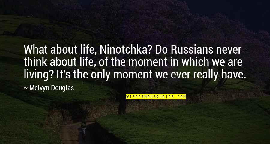 Limits And Success Quotes By Melvyn Douglas: What about life, Ninotchka? Do Russians never think