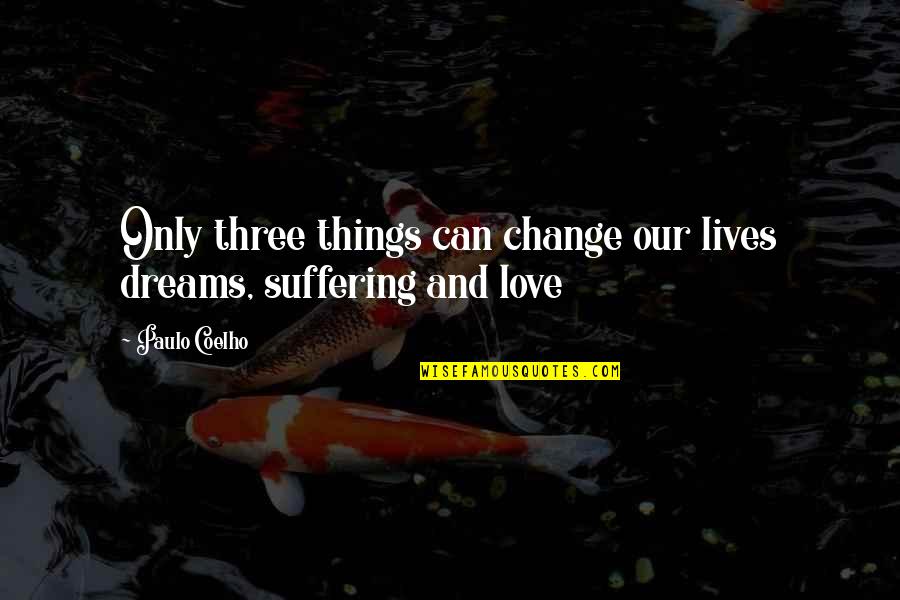 Limits And Success Quotes By Paulo Coelho: Only three things can change our lives dreams,