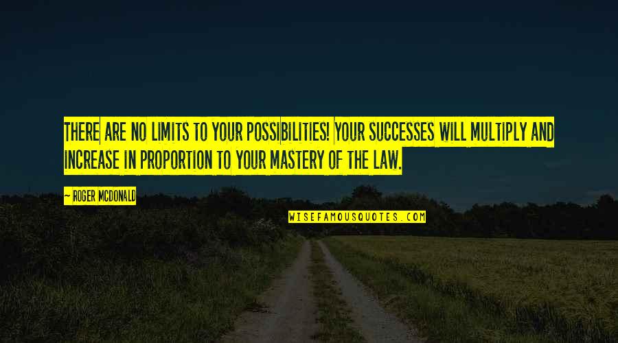 Limits And Success Quotes By Roger McDonald: There are no limits to your possibilities! Your