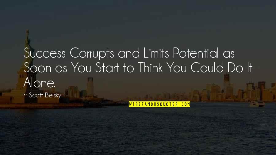 Limits And Success Quotes By Scott Belsky: Success Corrupts and Limits Potential as Soon as
