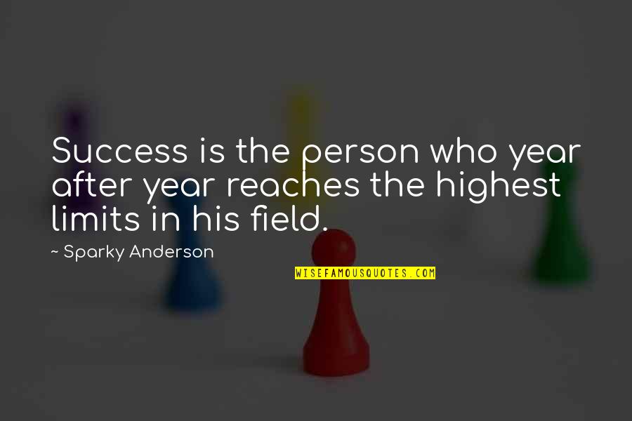 Limits And Success Quotes By Sparky Anderson: Success is the person who year after year