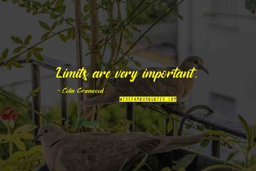 Limits Important Quotes By Colin Greenwood: Limits are very important.