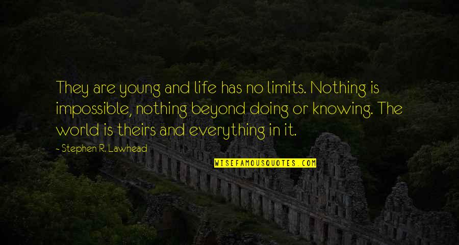 Limits In Life Quotes By Stephen R. Lawhead: They are young and life has no limits.