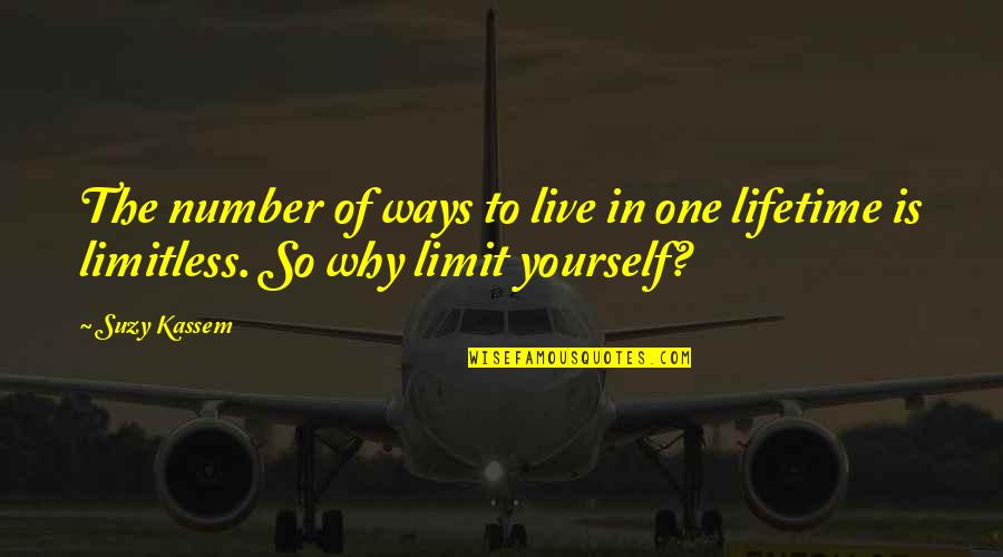 Limits In Life Quotes By Suzy Kassem: The number of ways to live in one