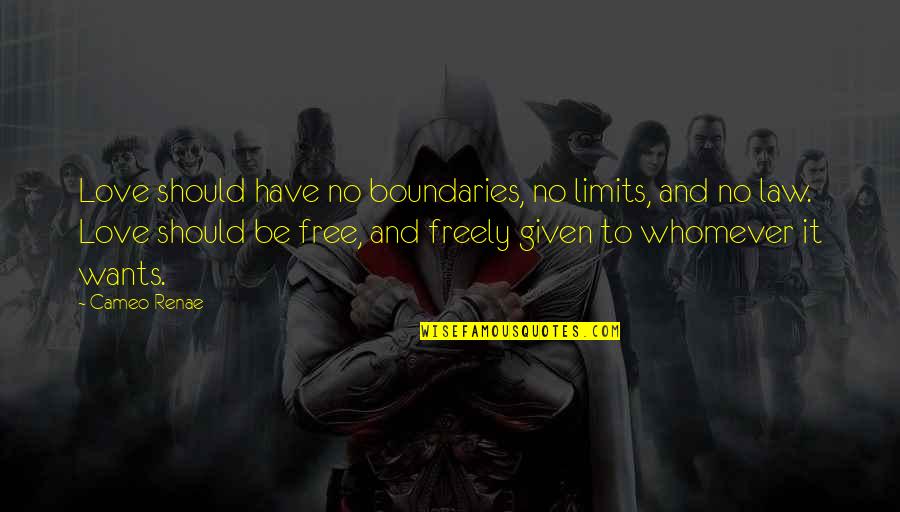 Limits In Love Quotes By Cameo Renae: Love should have no boundaries, no limits, and
