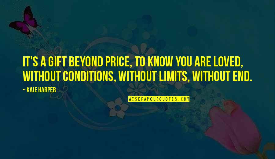 Limits In Love Quotes By Kaje Harper: It's a gift beyond price, to know you