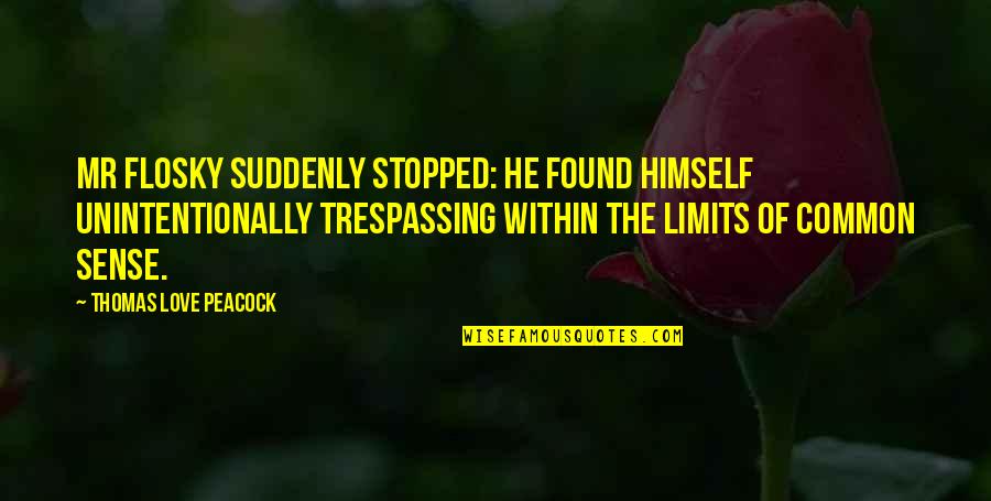 Limits In Love Quotes By Thomas Love Peacock: Mr Flosky suddenly stopped: he found himself unintentionally