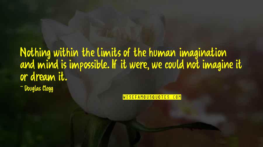 Limits Of Imagination Quotes By Douglas Clegg: Nothing within the limits of the human imagination