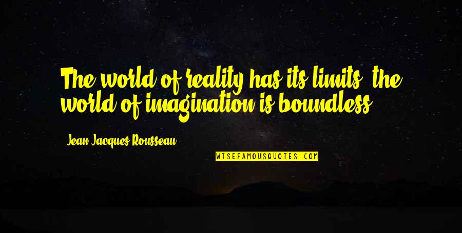 Limits Of Imagination Quotes By Jean-Jacques Rousseau: The world of reality has its limits; the