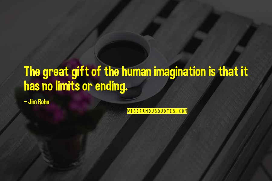 Limits Of Imagination Quotes By Jim Rohn: The great gift of the human imagination is